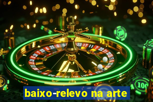 baixo-relevo na arte