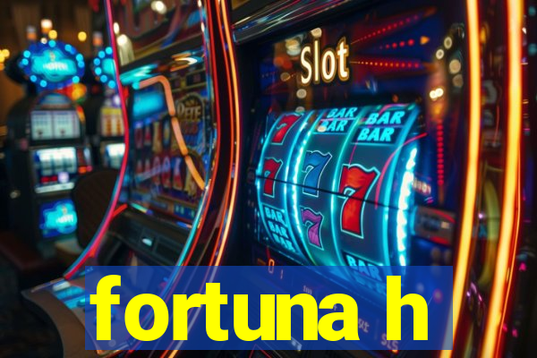 fortuna h