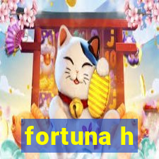 fortuna h