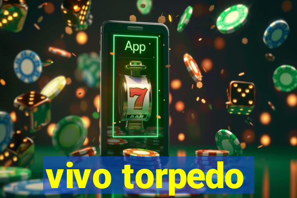 vivo torpedo