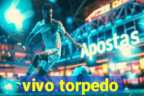 vivo torpedo