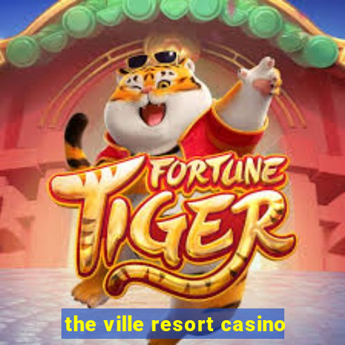 the ville resort casino