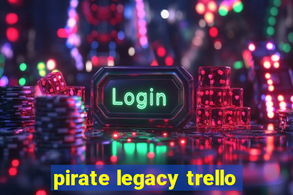 pirate legacy trello