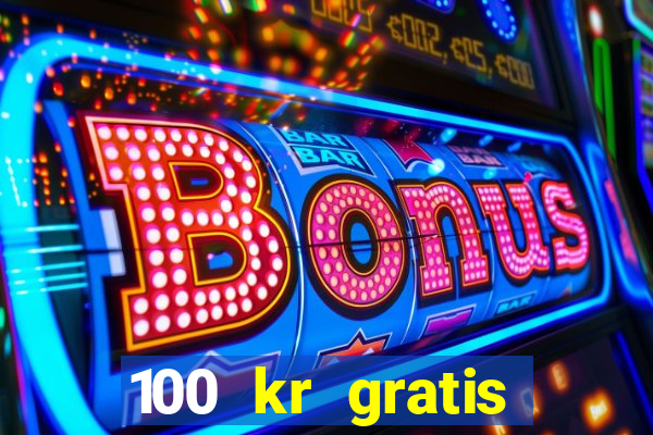 100 kr gratis casino 2020 utan ins?ttning