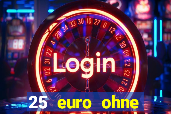 25 euro ohne einzahlung casino