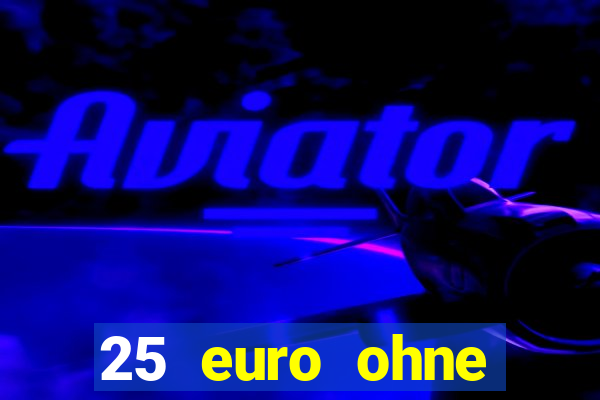 25 euro ohne einzahlung casino