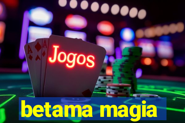 betama magia