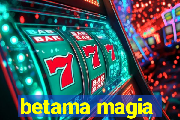 betama magia