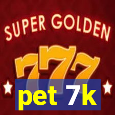 pet 7k