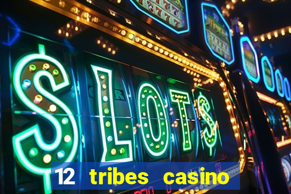 12 tribes casino rv park