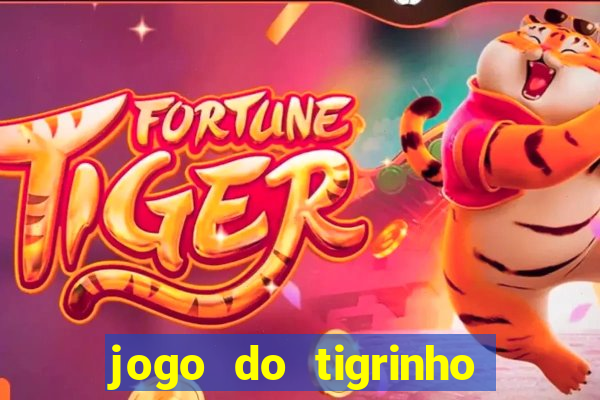 jogo do tigrinho para ganhar dinheiro de verdade