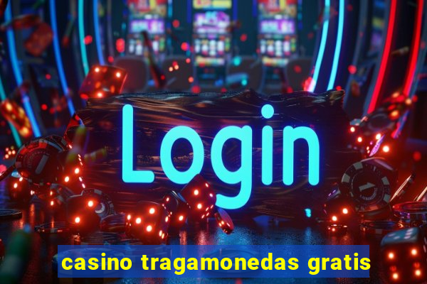 casino tragamonedas gratis