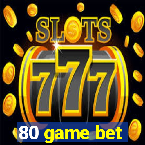 80 game bet