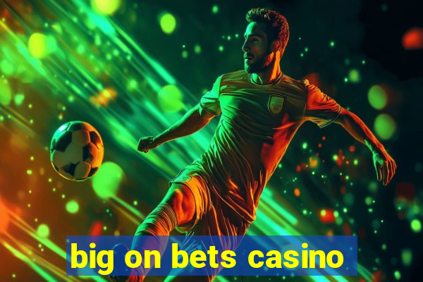 big on bets casino