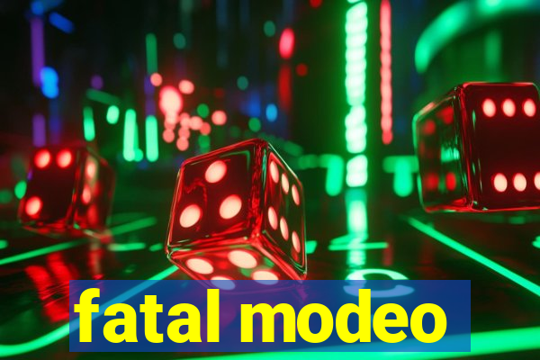 fatal modeo