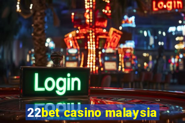 22bet casino malaysia