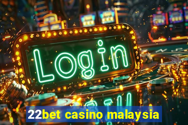 22bet casino malaysia