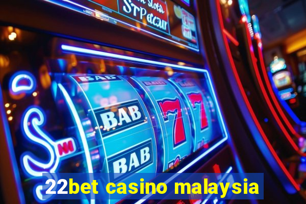 22bet casino malaysia