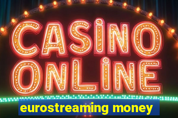 eurostreaming money