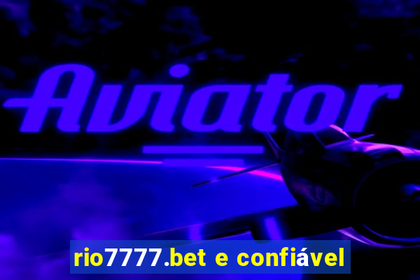 rio7777.bet e confiável