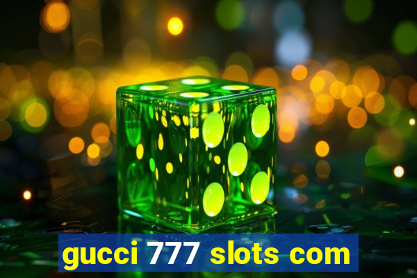 gucci 777 slots com