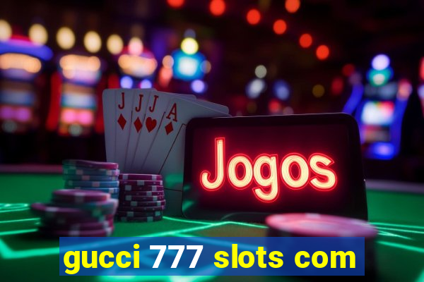 gucci 777 slots com