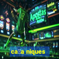 ca莽a niques