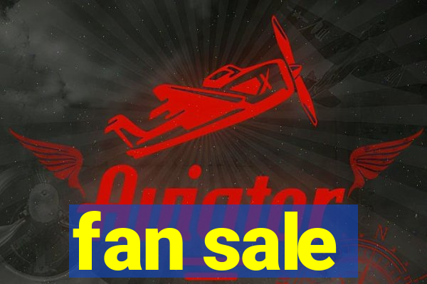 fan sale