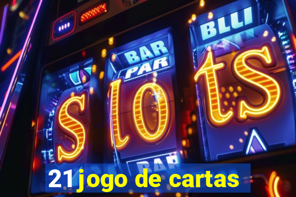 21 jogo de cartas