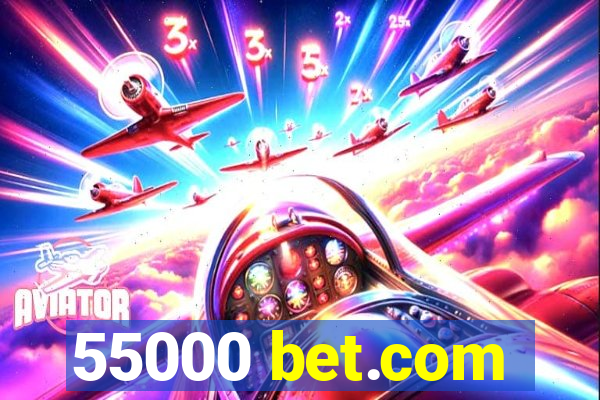 55000 bet.com