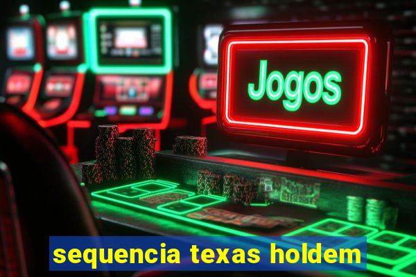 sequencia texas holdem