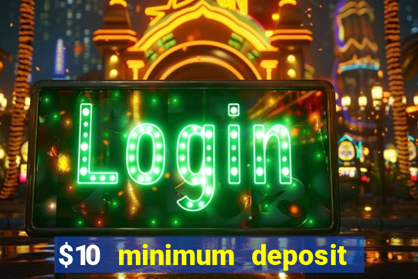 $10 minimum deposit casino usa