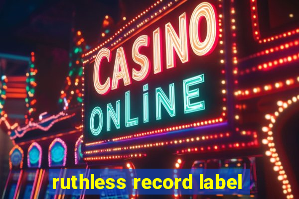 ruthless record label