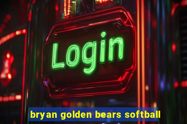 bryan golden bears softball