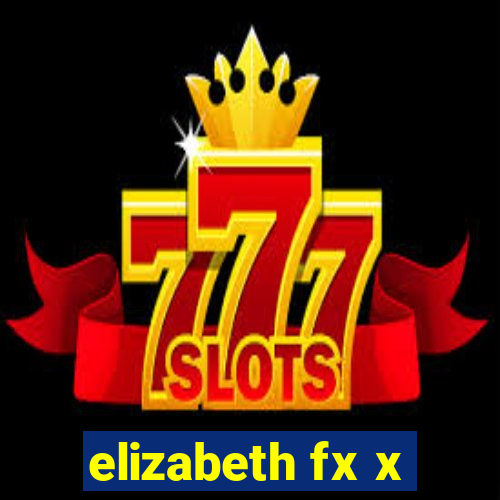 elizabeth fx x