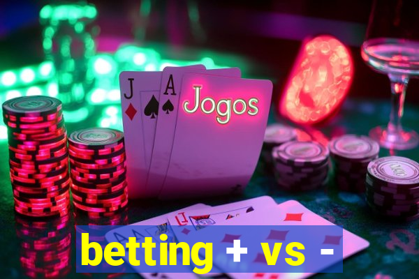 betting + vs -