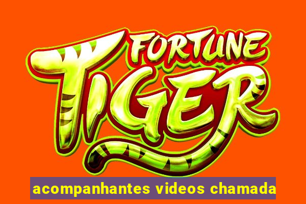 acompanhantes videos chamada