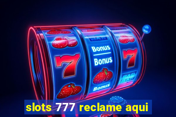 slots 777 reclame aqui