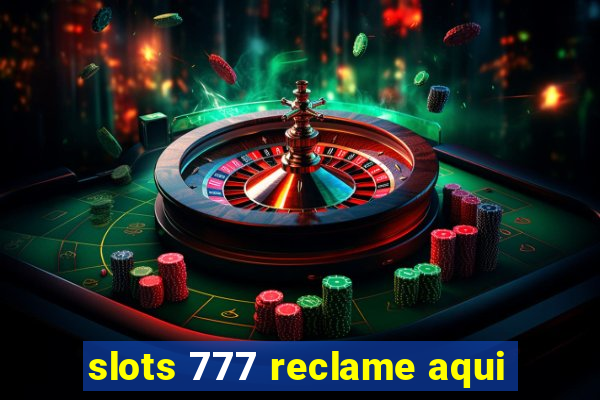 slots 777 reclame aqui