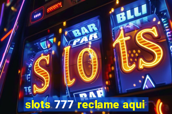 slots 777 reclame aqui