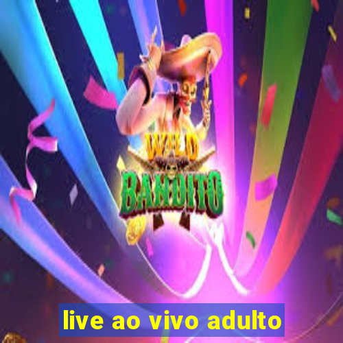 live ao vivo adulto