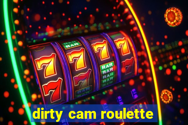 dirty cam roulette