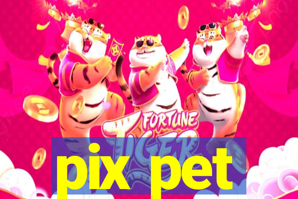 pix pet