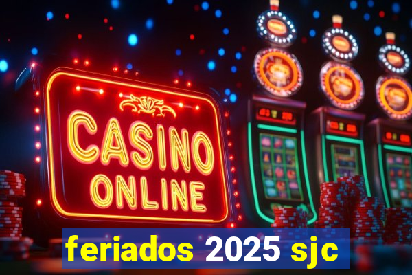 feriados 2025 sjc