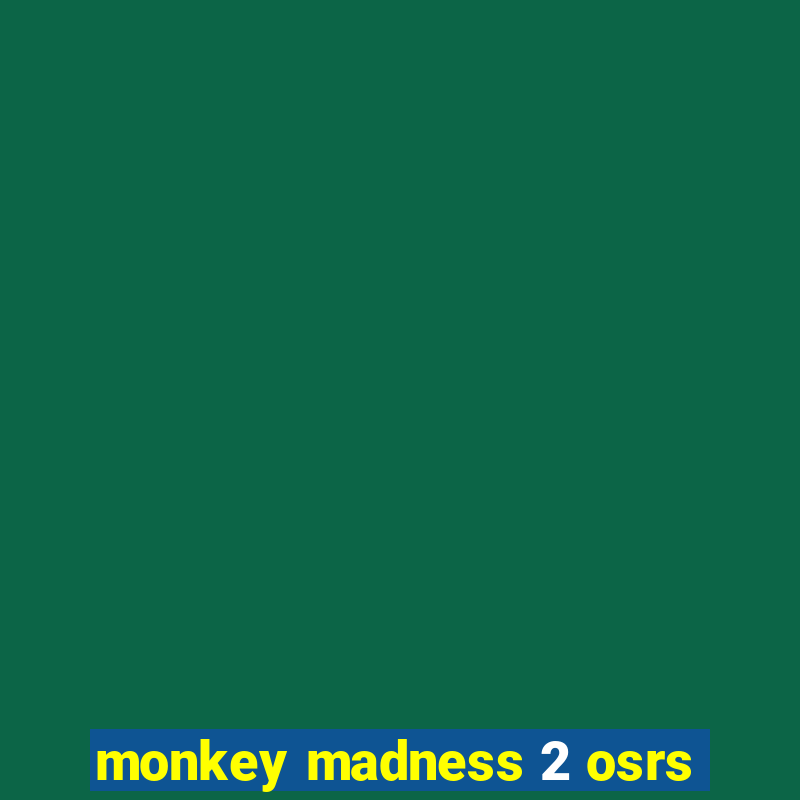 monkey madness 2 osrs