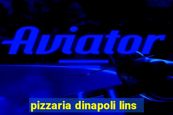 pizzaria dinapoli lins