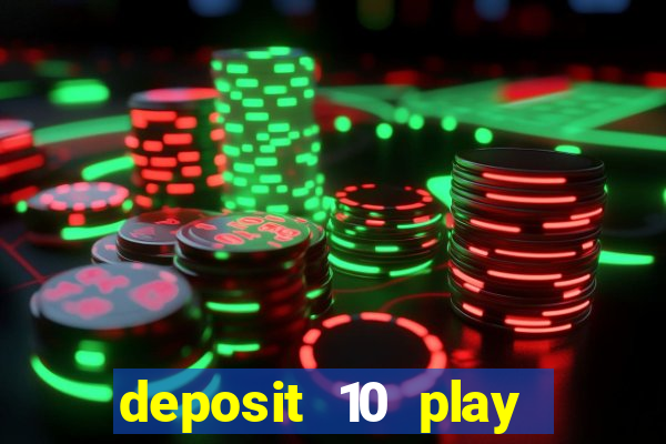 deposit 10 play with 40 casino