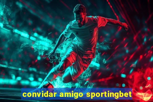 convidar amigo sportingbet