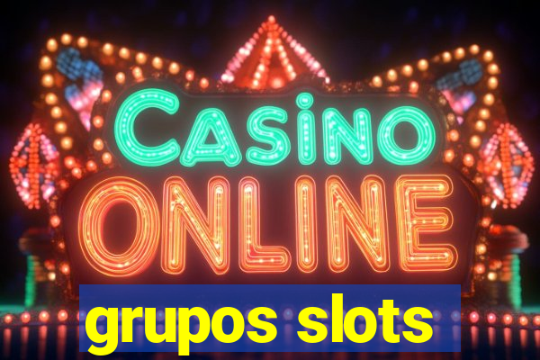 grupos slots