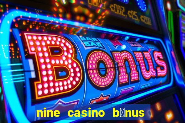 nine casino b贸nus sem dep贸sito